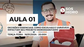 SOS HIDRO - AULA 01 - COMO DECISÕES E VARIÁVEIS IMPACTAM SEU PROJETO HIDROSSANITÁRIO