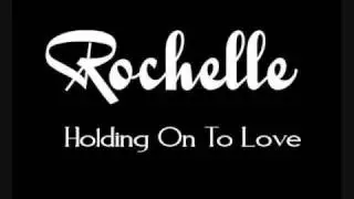 Rochelle Holding On To Love
