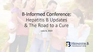 B-Informed Conference: Hepatitis B Updates & The Road to a Cure