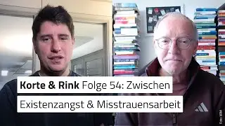Korte & Rink Folge 54: Zwischen Existenzangst und Misstrauensarbeit