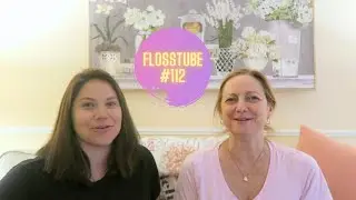 Flosstube #112 Finishes, getting ready for Stitch Con 2024, and Chit Chat