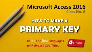 How to make Primary Key اردو / हिंदी Access Database Learning Class - 6
