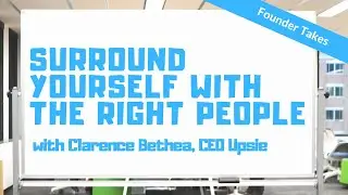 Surround Yourself With The Right People - Founder Hot Takes - Clarence Bethea, Upsie