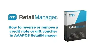 How to reverse or remove Credit Notes or Gift Vouchers in AAAPOS RetailManager