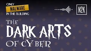The Dark Arts of cyber. [Only Malware in the Building]