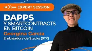 📙  DApps y SMART CONTRACTS en BITCOIN -  Bit2Me Expert Session + Georgina Garc&iacute;a