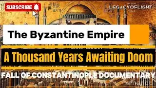 The Byzantine Empire: A Thousand Years Awaiting Doom | Fall of Constantinople Documentary
