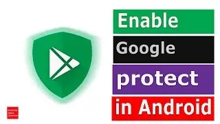 Why you should enable Google Play protect in your android device