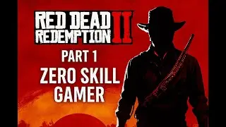 Red Dead Redemption 2 | Part 1 &ndash; One Cowboy, No Skills, Pure Chaos