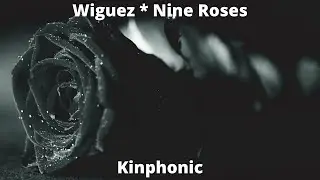 Wiguez * Nine Roses🌹 MUSIC🎵 Electronic [[ Kinphonic ]]