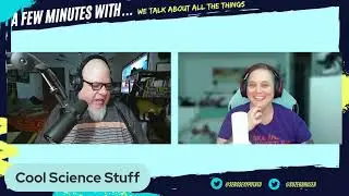 A Few Minutes With... Cool Science Stuff!