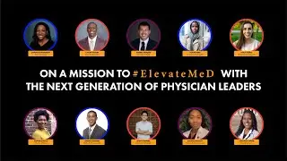 On a Mission to #ElevateMeD with the Next Generation of Physician Leaders