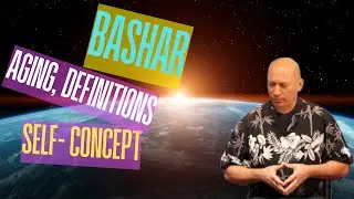 Bashar on Self-Concept and the Power of Definitions
