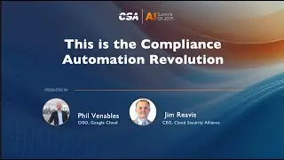 Fireside Chat: Jim Reavis & Phil Venables - Compliance Automation Revolution | CSA AI Summit Q1 2025