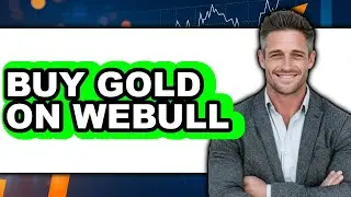 How to Buy Gold on Webull - Full Guide