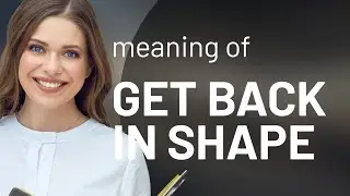 Getting Back in Shape: Understanding a Common English Phrase