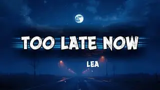 Too Late Now - LEA ( official lyrics video ) 