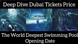 Deep Dive Dubai Tickets Price| Opening Date World Deepest Swimming Pool