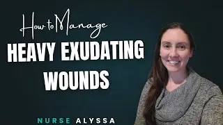 How to Manage Heavy Exudating Wounds | Wound Care Nurse Explains