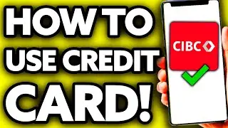 How To Use CIBC Credit Card (FULL Guide!)