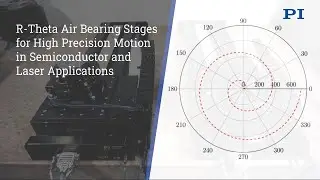 PI R-Theta Stages: Semiconductor Test, Metrology, Laser Processing | Air Bearing Slides & Spindles