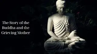 The Story of the Buddha and the Grieving Mother