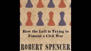 Robert Bruce Spencer - How The Left is trying to foment a Civil War