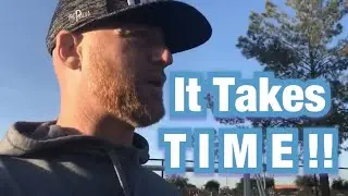 It Takes Time, It&rsquo;s A Process!