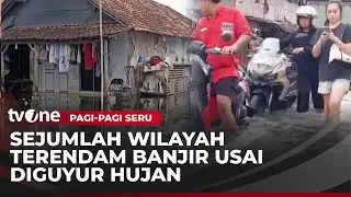 Akibat Hujan dan Luapan Air Kali Sejumlah Wilayah di Indonesia Banjir | Pagi-Pagi Seru