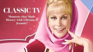 CLASSIC TV Moments that Made History with I Dream of Jeannie?