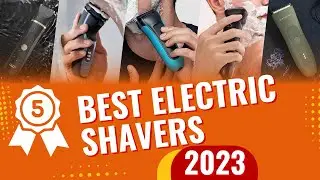 Top 5 Best Electric Shavers In 2023