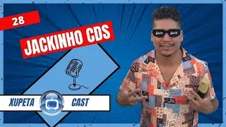 JACKINHO CDS - PARTE 01 - Xupeta Cast. Podcast #28