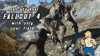 Can you beat Fallout 4 with only your fists?