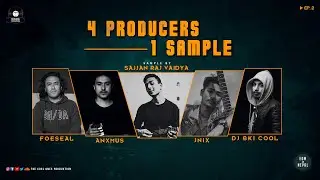 4 Producers 1 Sample || Ep 2 Sajjan Raj Vaidya, Foeseal, Dj Bki Cool, Anxmus, Jnix