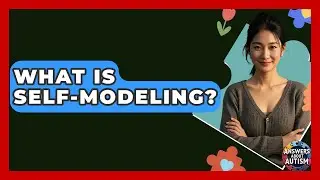What Is Self-Modeling? - Answers About Autism