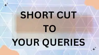 Short cut for your queries 