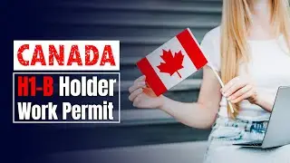 Canada H-1B Visa Holder Work Permit 2025 | Process & Requirements