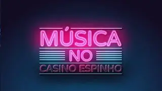 M&uacute;sica em Mar&ccedil;o | Casino Espinho