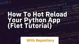 How to hot reload your python app flet tutorial