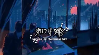 Sunrise Inc-Mysterious Girl(Speed Up) || 2023