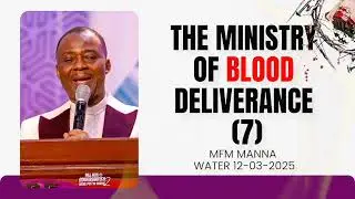 THE MINISTRY OF BLOOD DELIVERANCE (7) | MFM MANNA WATER SERVICE MARCH 12TH, 2025