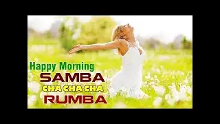 Happy Morning Cafe Music - Relaxing  Samba - Cha Cha - Rumba - Beautiful Relaxing Spanish Guitar