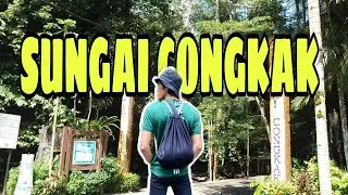 SUNGAI CONGKAK | VLOG 011
