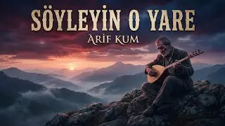 Söyleyin O Yare - Arif Kum (Ciğer Söken O Türkü)