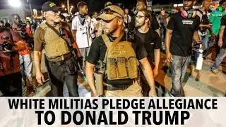 White Militias Pledge Allegiance to Donald Trump