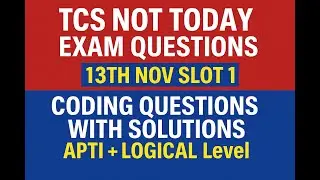 TCS NQT Today Exam Questions | 13th Nov Slot 1 | Coding Solutions + Apti & Logical Level Analysis