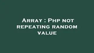 Array : Php not repeating random value
