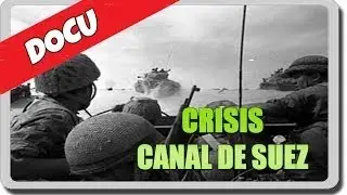 CRISIS DEL CANAL DE SUEZ ( Egipcios vs Gran Breta&ntilde;a, Francia e Israel )