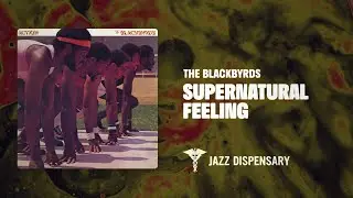 The Blackbyrds - Supernatural Feeling (Jazz Dispensary Official Audio)