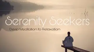 Serenity Seekers: 5 minutes Deep Meditation fo Relaxation